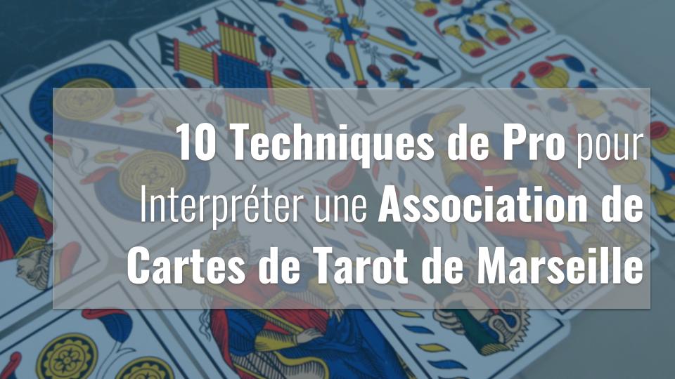Cliquez ici pour savoir interpréter une association de cartes de tarot de marseille avec 10 techniques de pro